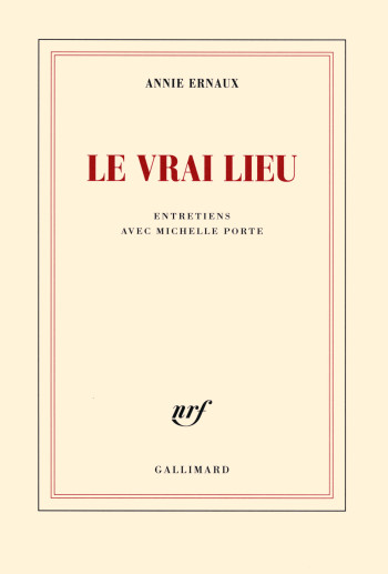 Le vrai lieu - Annie Ernaux - GALLIMARD