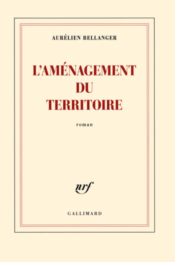 L'aménagement du territoire - Aurélien Bellanger - GALLIMARD