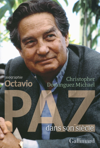 Octavio Paz dans son siècle - Christopher Domínguez Michael - GALLIMARD