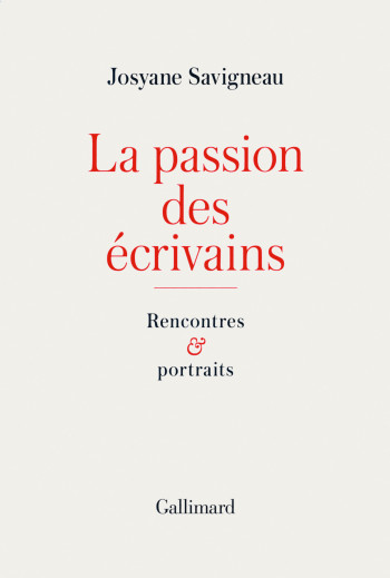 La passion des écrivains - Josyane Savigneau - GALLIMARD