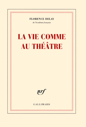 La vie comme au théâtre - Florence Delay - GALLIMARD