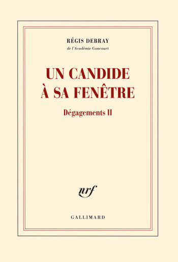 Un candide à sa fenêtre - Régis Debray - GALLIMARD