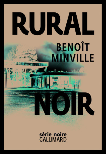 Rural noir - Benoît Minville - GALLIMARD