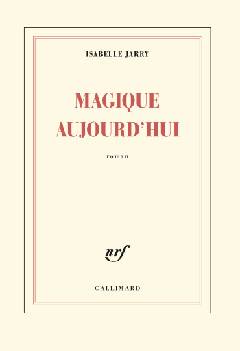 Magique aujourd'hui - Isabelle Jarry - GALLIMARD