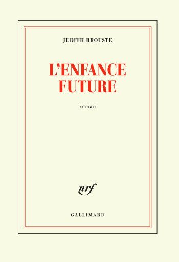 L'enfance future - Judith Brouste - GALLIMARD