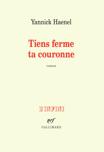 Tiens ferme ta couronne - Yannick Haenel - GALLIMARD