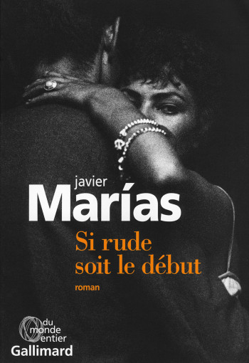 Si rude soit le début - Javier Marías - GALLIMARD