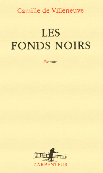 Les fonds noirs - Camille de Villeneuve - GALLIMARD