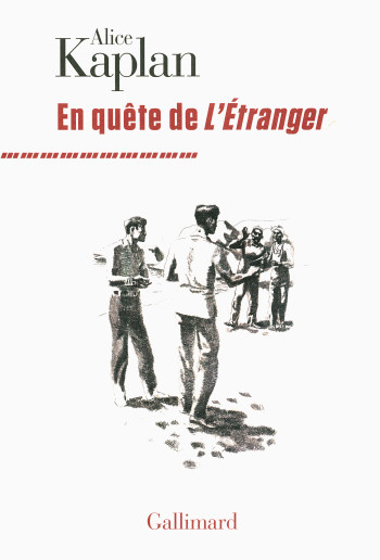 En quête de "L'Étranger" - Alice Kaplan - GALLIMARD