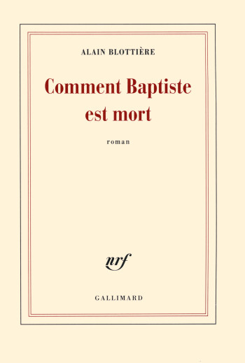 Comment Baptiste est mort - Alain Blottière - GALLIMARD