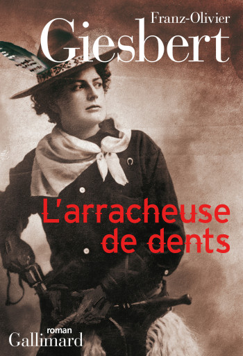 L'arracheuse de dents - Franz-Olivier Giesbert - GALLIMARD