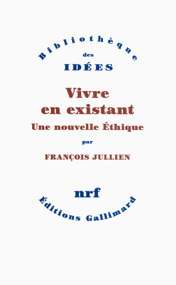 Vivre en existant - François Jullien - GALLIMARD