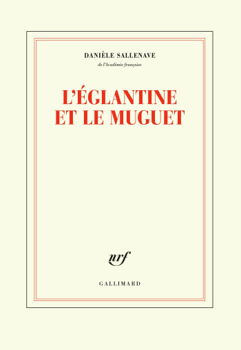 L'églantine et le muguet - Danièle Sallenave - GALLIMARD