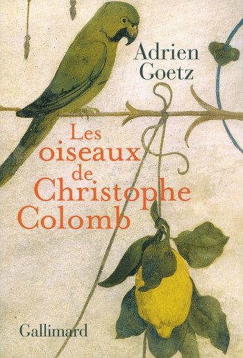 Les oiseaux de Christophe Colomb - Adrien Goetz - GALLIMARD