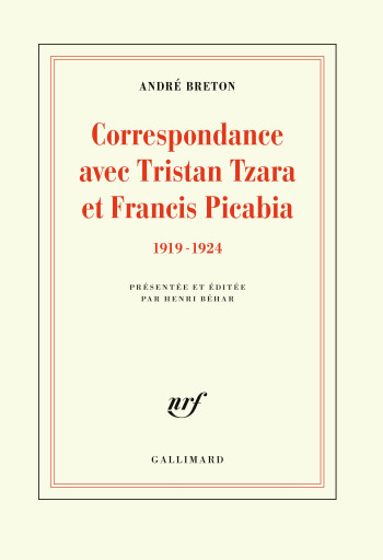 Correspondance avec Tristan Tzara et Francis Picabia - André Breton - GALLIMARD