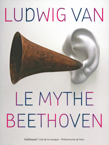 Ludwig van, le mythe Beethoven -  Collectifs - GALLIMARD