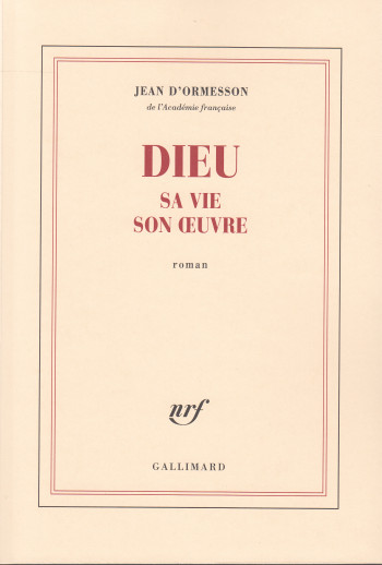 Dieu, sa vie, son oeuvre - Jean d' Ormesson - GALLIMARD