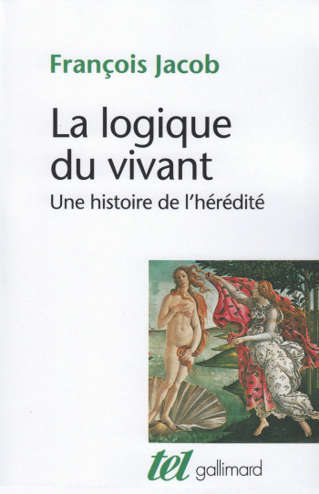 La Logique du vivant - François Jacob (1920-2013) - GALLIMARD