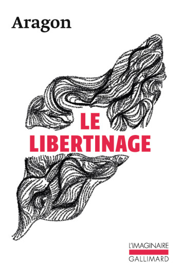 Le Libertinage - Louis Aragon - GALLIMARD