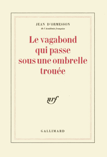 Le vagabond qui passe sous une ombrelle trouée - Jean d' Ormesson - GALLIMARD