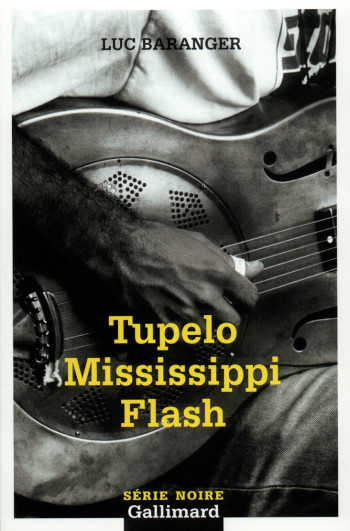 Tupelo Mississippi Flash - Luc BARANGER - GALLIMARD