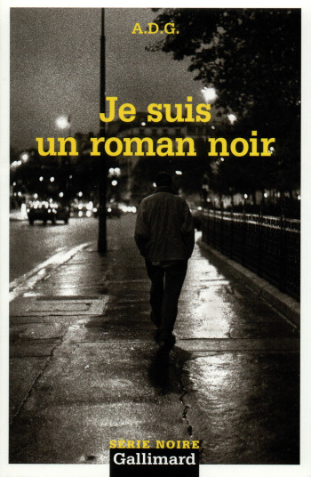 Je suis un roman noir -  A.D.G. - GALLIMARD