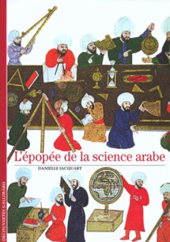 L'épopée de la science arabe - Danielle Jacquart - GALLIMARD