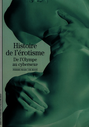 Histoire de l'érotisme - Pierre-Marc de Biasi - GALLIMARD