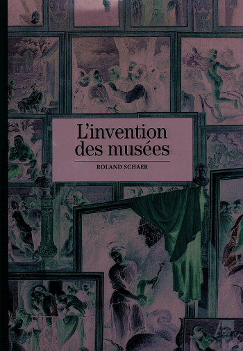 L'Invention des musées - Roland Schaer - GALLIMARD