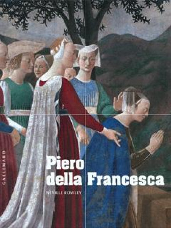 Piero della Francesca - Neville Rowley - GALLIMARD