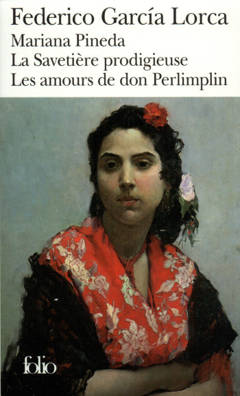 Mariana Pineda - La Savetière prodigieuse - Les Amours de Don Perlimplin avec Belise en son jardin - Federico GARCIA LORCA - FOLIO Mariana Pineda - La Savetière prodigieuse - Les Amours de Don Perlimplin avec Belise en son jardin - Federico GARCIA LORCA - FOLIO