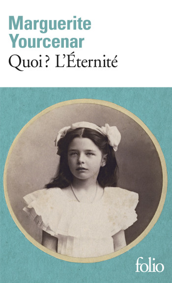 Quoi ? L'Éternité - Marguerite Yourcenar - FOLIO Quoi ? L'Éternité - Marguerite Yourcenar - FOLIO