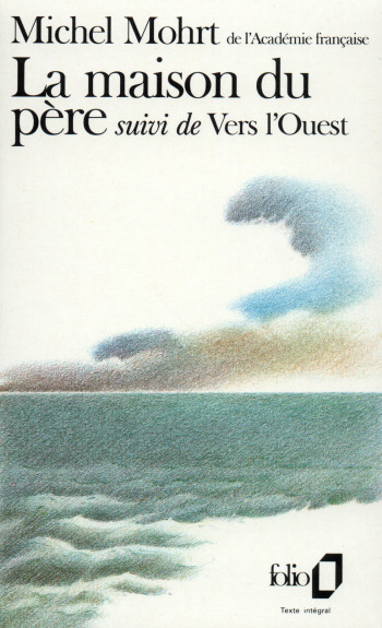 La Maison du père / Vers l'Ouest - Michel Mohrt - FOLIO