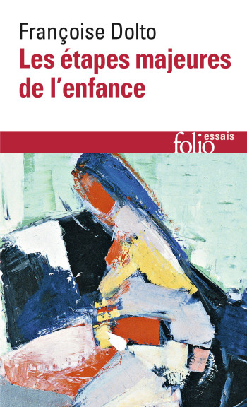 Les étapes majeures de l'enfance - Françoise Dolto - FOLIO