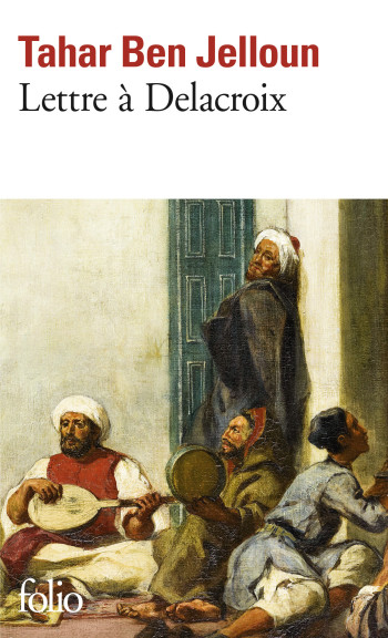 Lettre à Delacroix - Tahar Ben Jelloun - FOLIO