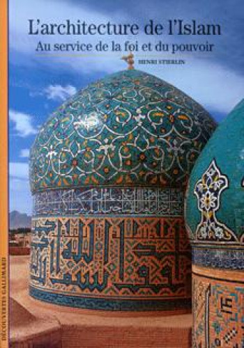 L'Architecture de l'Islam - Henri Stierlin - GALLIMARD