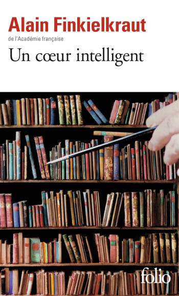 Un coeur intelligent - Alain Finkielkraut - FOLIO