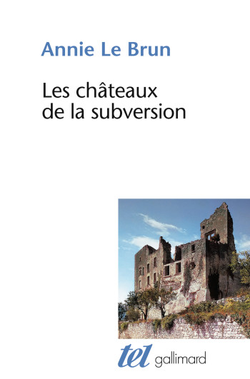 Les châteaux de la subversion/Soudain un bloc d'abîme, Sade - Annie Le Brun - GALLIMARD