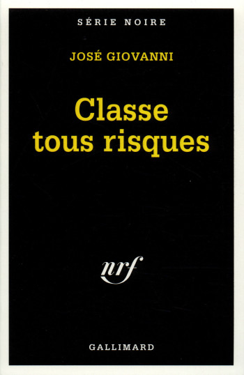 Classe tous risques - José Giovanni - GALLIMARD Classe tous risques - José Giovanni - GALLIMARD