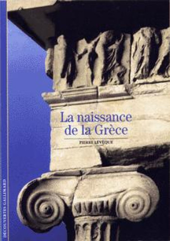 La Naissance de la Grèce - Pierre Levêque - GALLIMARD