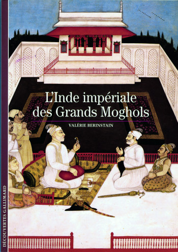 L'Inde impériale des Grands Moghols - Valérie Berinstain - GALLIMARD