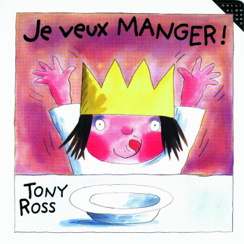 Je veux manger ! - Tony Ross - GALLIMARD JEUNE