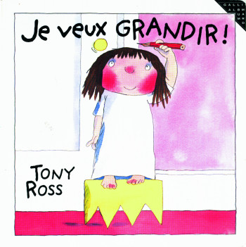 Je veux grandir ! - Tony Ross - GALLIMARD JEUNE