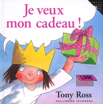 JE VEUX MON CADEAU ! - Tony Ross - GALLIMARD JEUNE