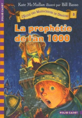 L'École des Massacreurs de Dragons, 8 : L'Ecole des Massacreurs de Dragons - 8 La prophétie de l'an 1000 - KATE MCMULLAN - GALLIMARD JEUNE