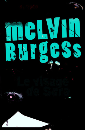 Le visage de Sara - Melvin BURGESS - GALLIMARD JEUNE