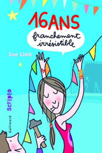 SEIZE ANS, FRANCHEMENT IRRESISTIBLE - Sue Limb - GALLIMARD JEUNE