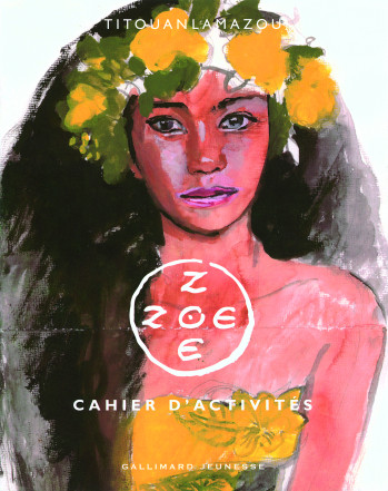 ZOE ZOE CAHIER D'ACTIVITE - Titouan Lamazou - GALLIMARD JEUNE