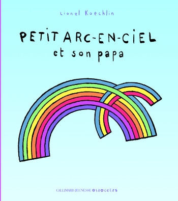 PETIT ARC-EN-CIEL ET SON PAPA - Lionel KOECHLIN - GALL JEUN GIBOU