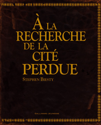 À la recherche de la cité perdue - Stephen Biesty - GALLIMARD JEUNE